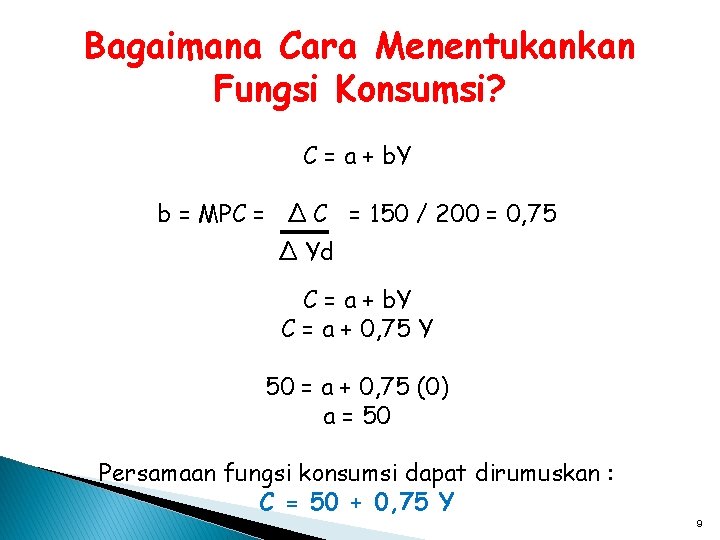 Bagaimana Cara Menentukankan Fungsi Konsumsi? C = a + b. Y b = MPC