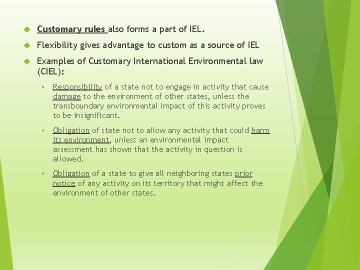  Customary rules also forms a part of IEL. Flexibility gives advantage to custom