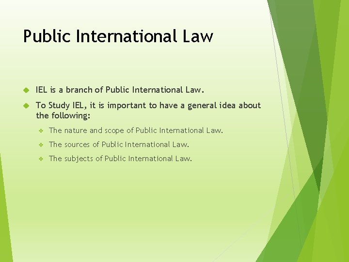 Public International Law IEL is a branch of Public International Law. To Study IEL,