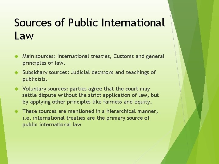 Sources of Public International Law Main sources: International treaties, Customs and general principles of