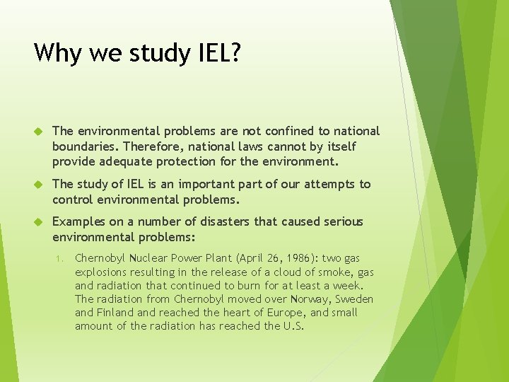 Why we study IEL? The environmental problems are not confined to national boundaries. Therefore,