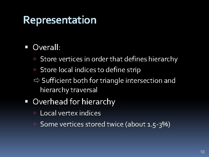 Representation Overall: Store vertices in order that defines hierarchy Store local indices to define