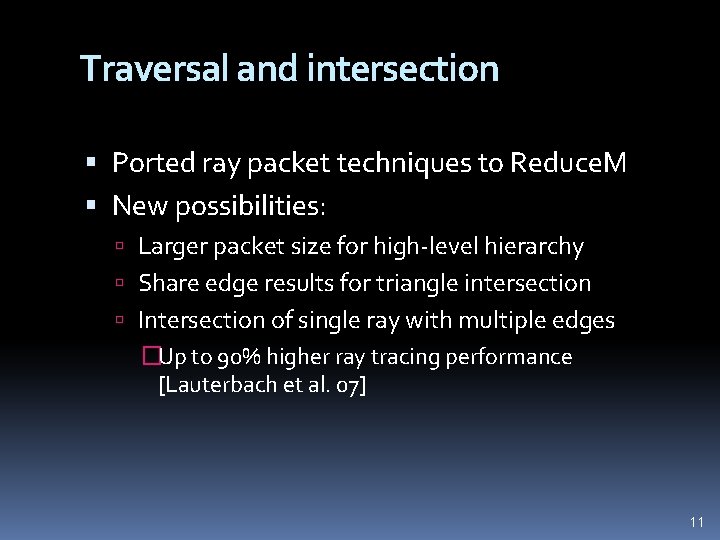 Traversal and intersection Ported ray packet techniques to Reduce. M New possibilities: Larger packet