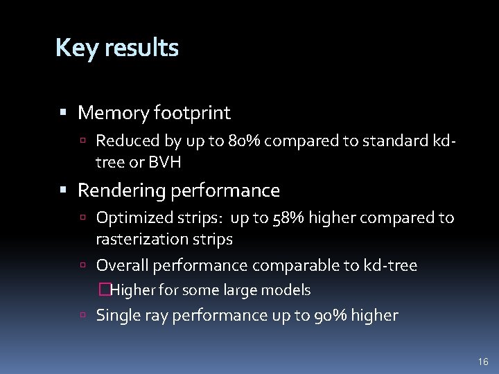 Key results Memory footprint Reduced by up to 80% compared to standard kd- tree
