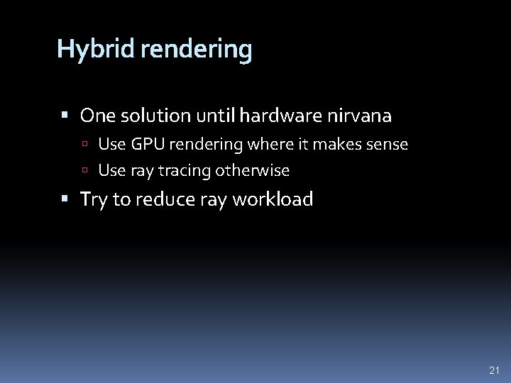 Hybrid rendering One solution until hardware nirvana Use GPU rendering where it makes sense