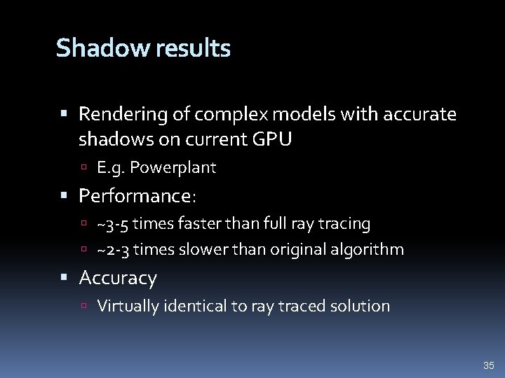 Shadow results Rendering of complex models with accurate shadows on current GPU E. g.