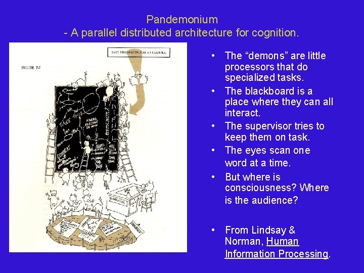 Pandemonium - A parallel distributed architecture for cognition. • The “demons” are little processors