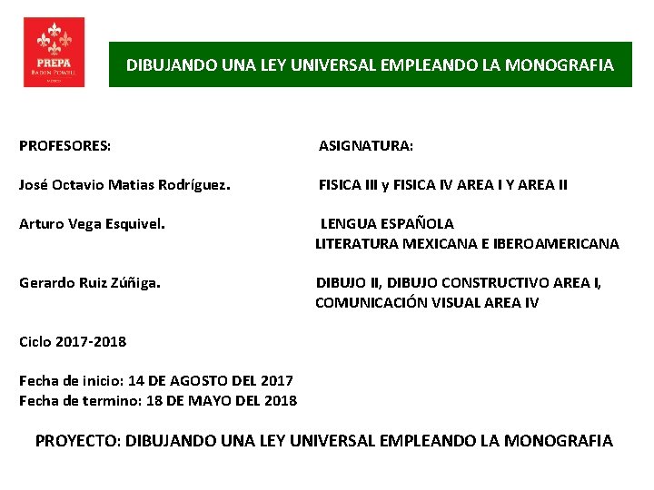 DIBUJANDO UNA LEY UNIVERSAL EMPLEANDO LA MONOGRAFIA PROFESORES: ASIGNATURA: José Octavio Matias Rodríguez. FISICA