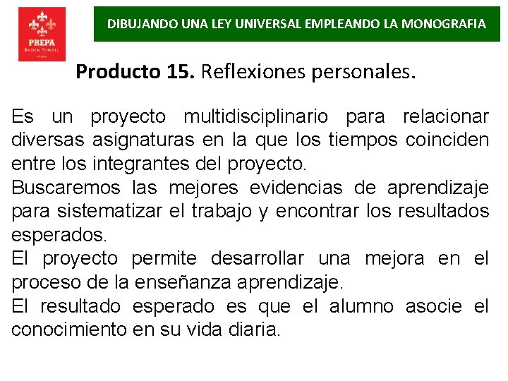 DIBUJANDO UNA LEY UNIVERSAL EMPLEANDO LA MONOGRAFIA Producto 15. Reflexiones personales. Es un proyecto