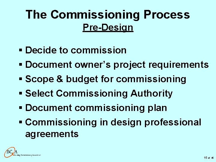 The Commissioning Process Pre-Design § Decide to commission § Document owner’s project requirements §