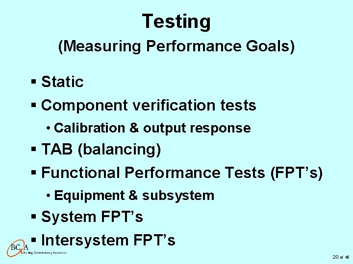 Testing (Measuring Performance Goals) § Static § Component verification tests • Calibration & output