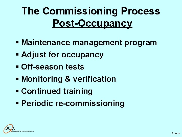 The Commissioning Process Post-Occupancy § Maintenance management program § Adjust for occupancy § Off-season