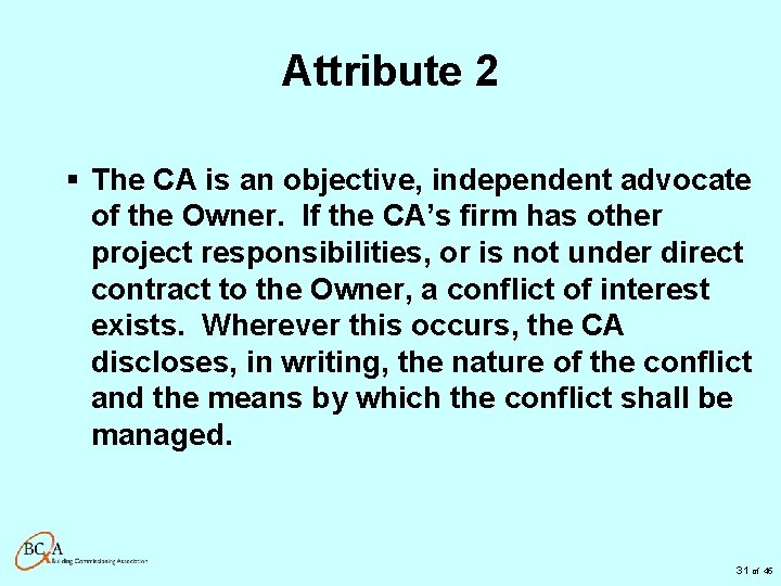 Attribute 2 § The CA is an objective, independent advocate of the Owner. If
