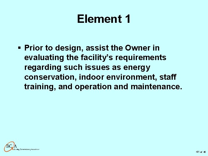 Element 1 § Prior to design, assist the Owner in evaluating the facility’s requirements