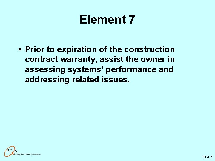 Element 7 § Prior to expiration of the construction contract warranty, assist the owner