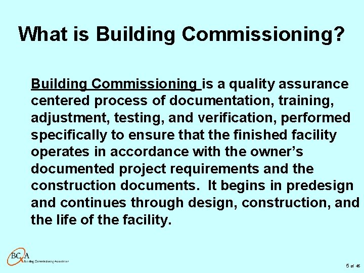 What is Building Commissioning? Building Commissioning is a quality assurance centered process of documentation,