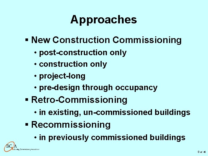 Approaches § New Construction Commissioning • post-construction only • project-long • pre-design through occupancy