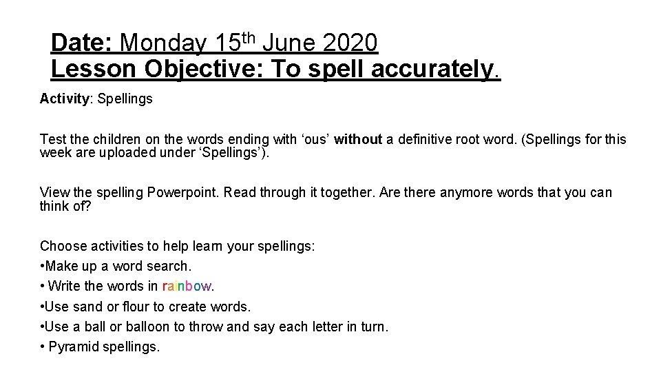 Date: Monday 15 th June 2020 Lesson Objective: To spell accurately. Activity: Spellings Test