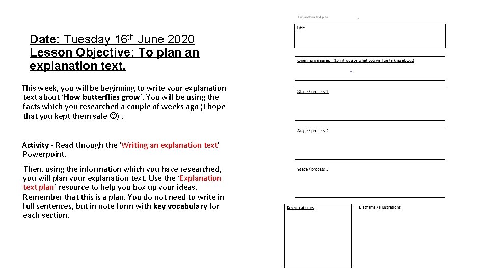 Date: Tuesday 16 th June 2020 Lesson Objective: To plan an explanation text. This