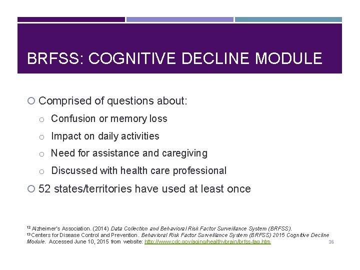 BRFSS: COGNITIVE DECLINE MODULE Comprised of questions about: o Confusion or memory loss o