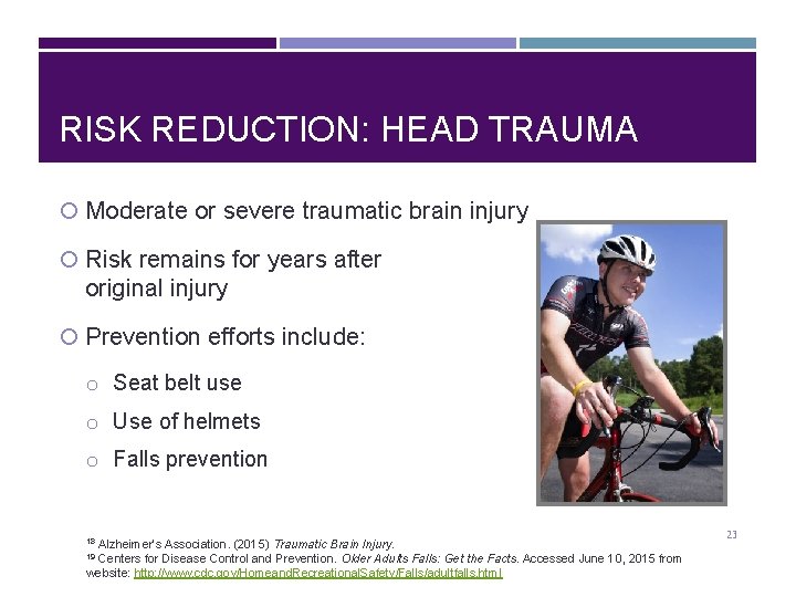 RISK REDUCTION: HEAD TRAUMA Moderate or severe traumatic brain injury Risk remains for years