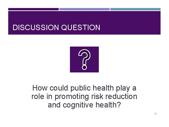 DISCUSSION QUESTION How could public health play a role in promoting risk reduction and