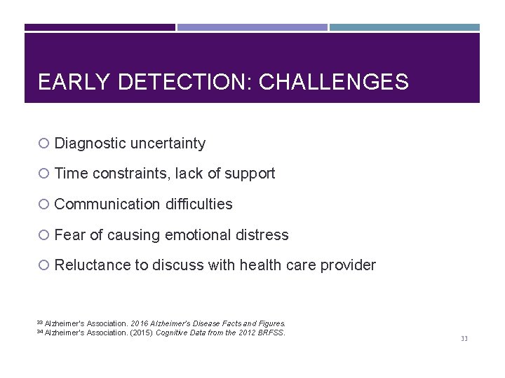 EARLY DETECTION: CHALLENGES Diagnostic uncertainty Time constraints, lack of support Communication difficulties Fear of