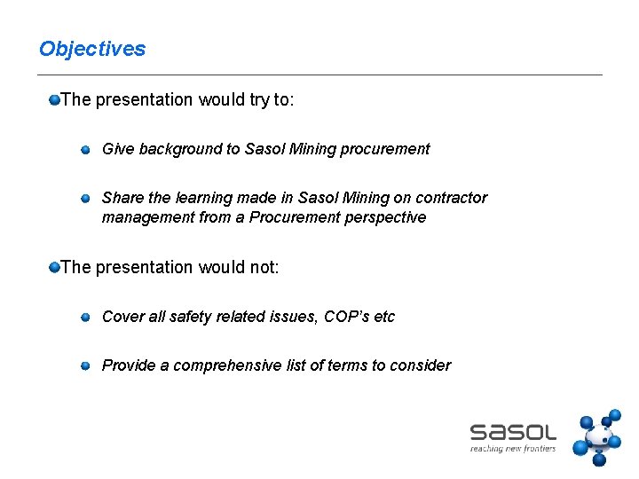 Objectives The presentation would try to: Give background to Sasol Mining procurement Share the