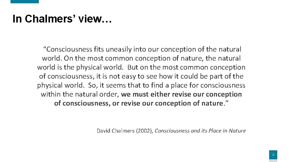 In Chalmers’ view… “Consciousness fits uneasily into our conception of the natural world. On