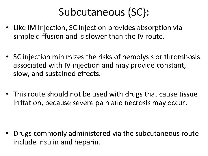 Subcutaneous (SC): • Like IM injection, SC injection provides absorption via simple diffusion and