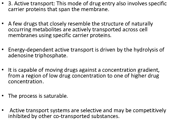  • 3. Active transport: This mode of drug entry also involves specific carrier