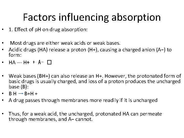 Factors influencing absorption • 1. Effect of p. H on drug absorption: • Most