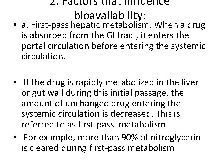2. Factors that influence bioavailability: • a. First-pass hepatic metabolism: When a drug is