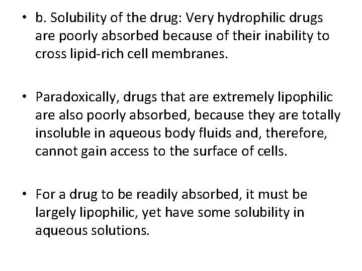  • b. Solubility of the drug: Very hydrophilic drugs are poorly absorbed because