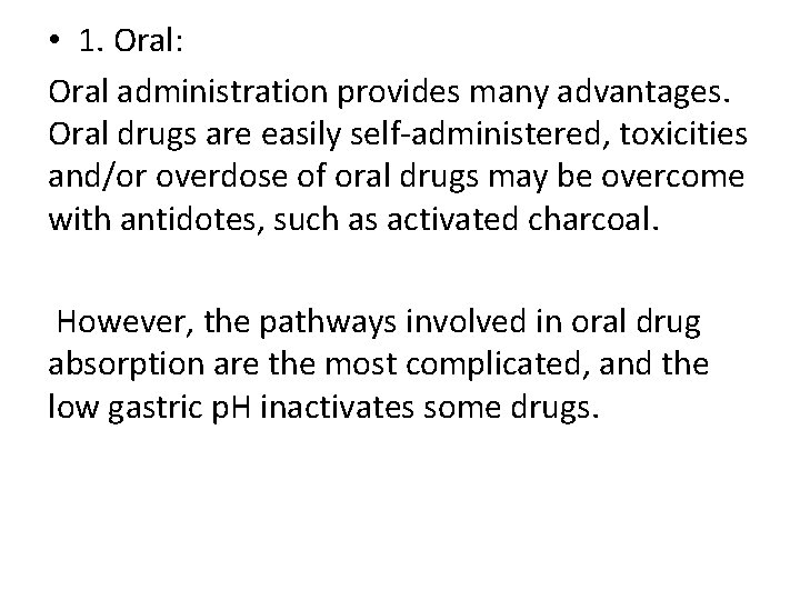  • 1. Oral: Oral administration provides many advantages. Oral drugs are easily self-administered,
