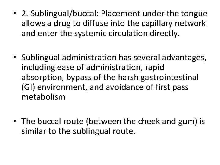  • 2. Sublingual/buccal: Placement under the tongue allows a drug to diffuse into