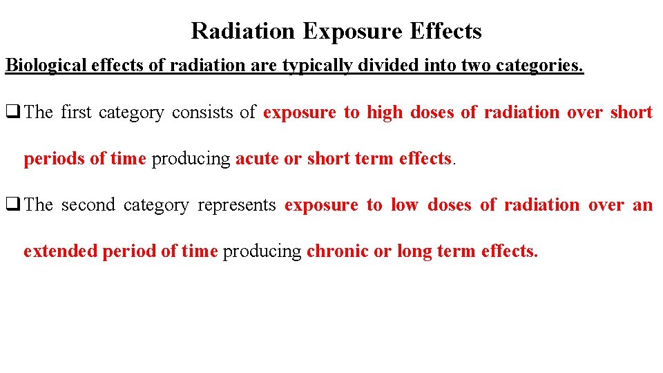 Radiation Exposure Effects Biological effects of radiation are typically divided into two categories. q