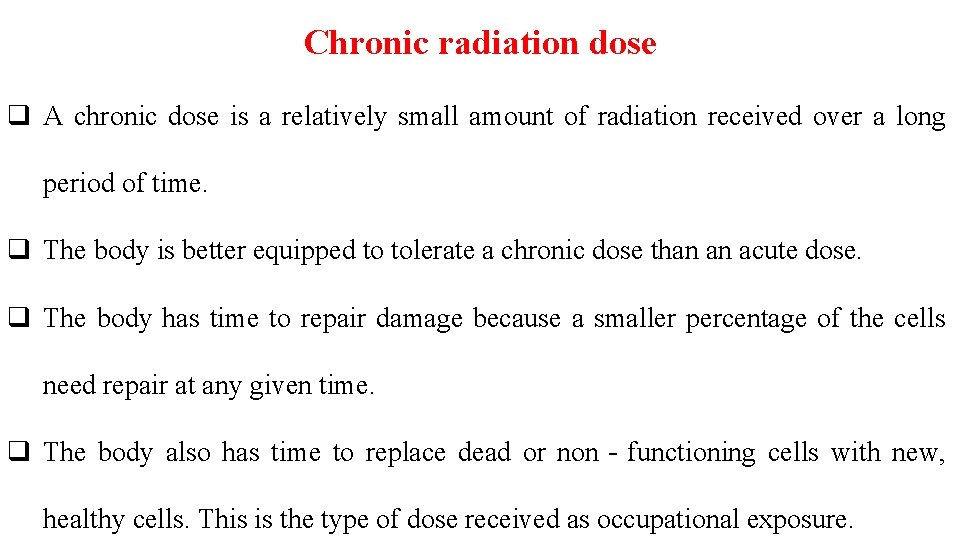 Chronic radiation dose q A chronic dose is a relatively small amount of radiation