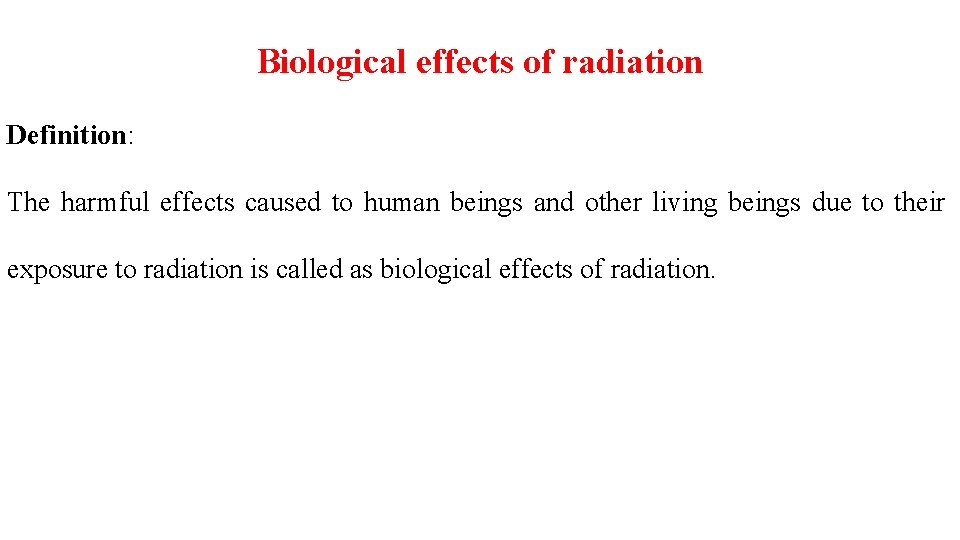 Biological effects of radiation Definition: The harmful effects caused to human beings and other