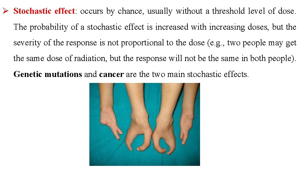 Ø Stochastic effect: occurs by chance, usually without a threshold level of dose. The