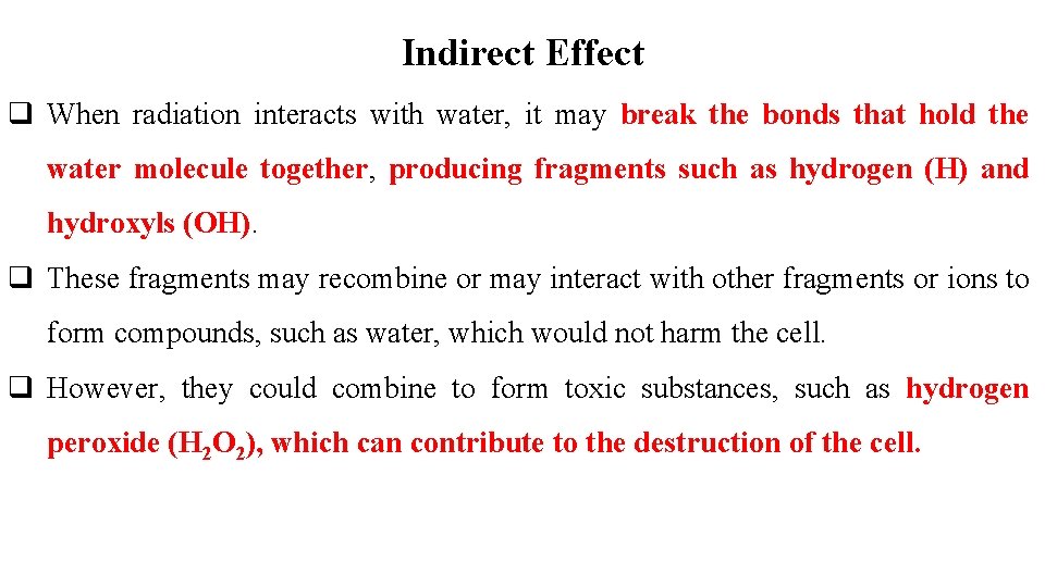 Indirect Effect q When radiation interacts with water, it may break the bonds that