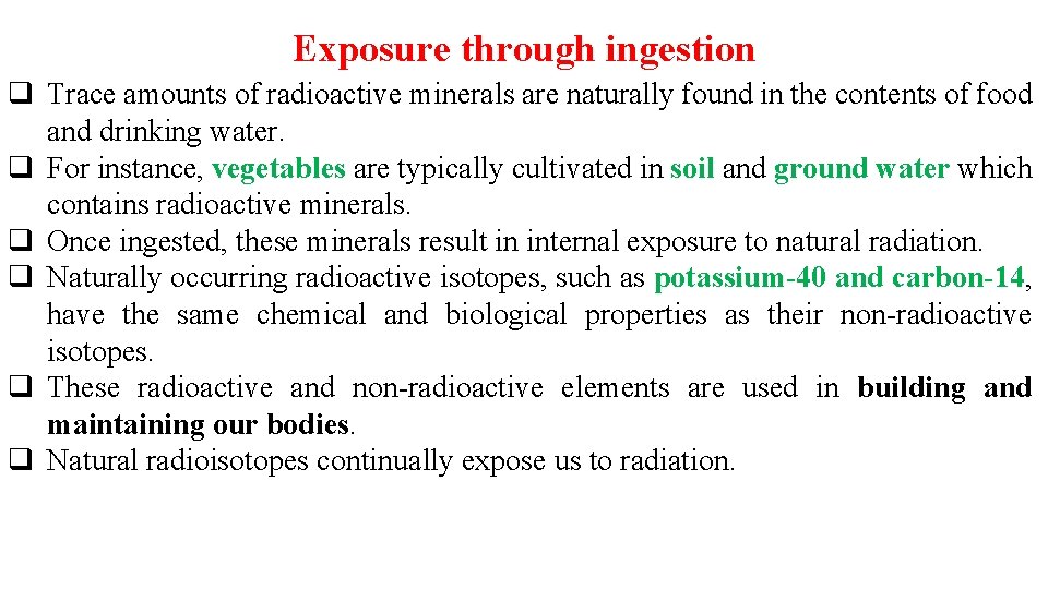 Exposure through ingestion q Trace amounts of radioactive minerals are naturally found in the