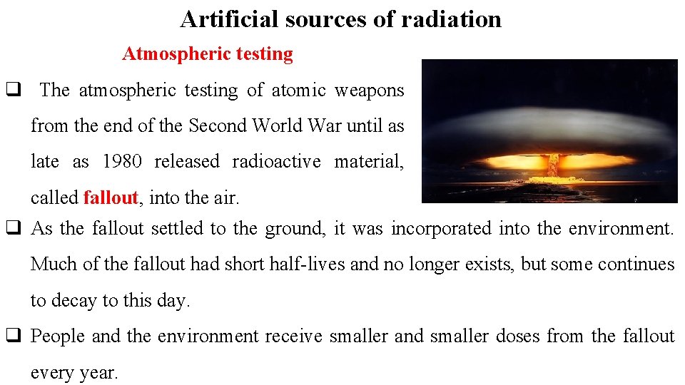 Artificial sources of radiation Atmospheric testing q The atmospheric testing of atomic weapons from