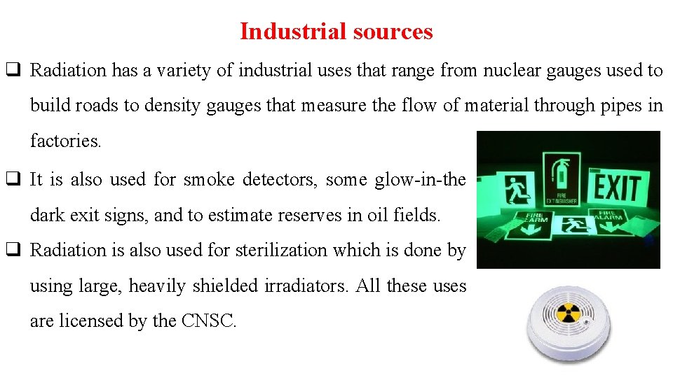 Industrial sources q Radiation has a variety of industrial uses that range from nuclear