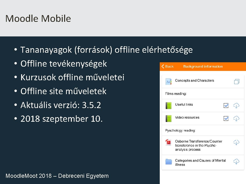 Moodle Mobile • • • Tananayagok (források) offline elérhetősége Offline tevékenységek Kurzusok offline műveletei