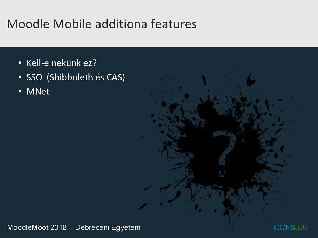 Moodle Mobile additiona features • Kell-e nekünk ez? • SSO (Shibboleth és CAS) •