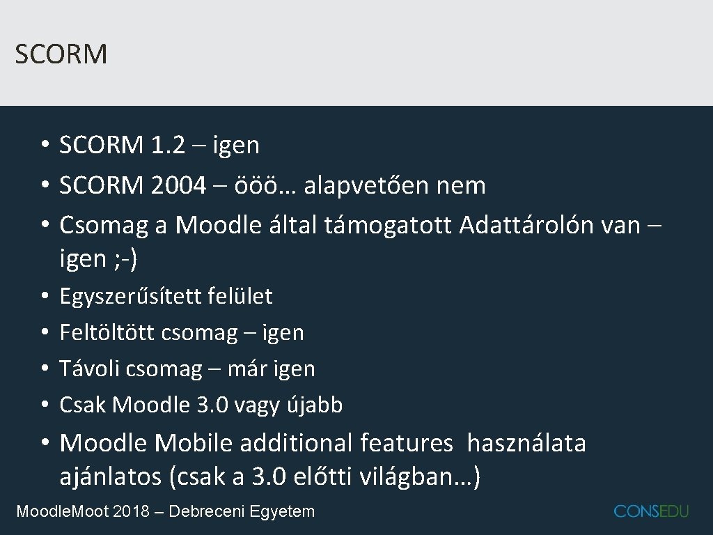 SCORM • SCORM 1. 2 – igen • SCORM 2004 – ööö… alapvetően nem