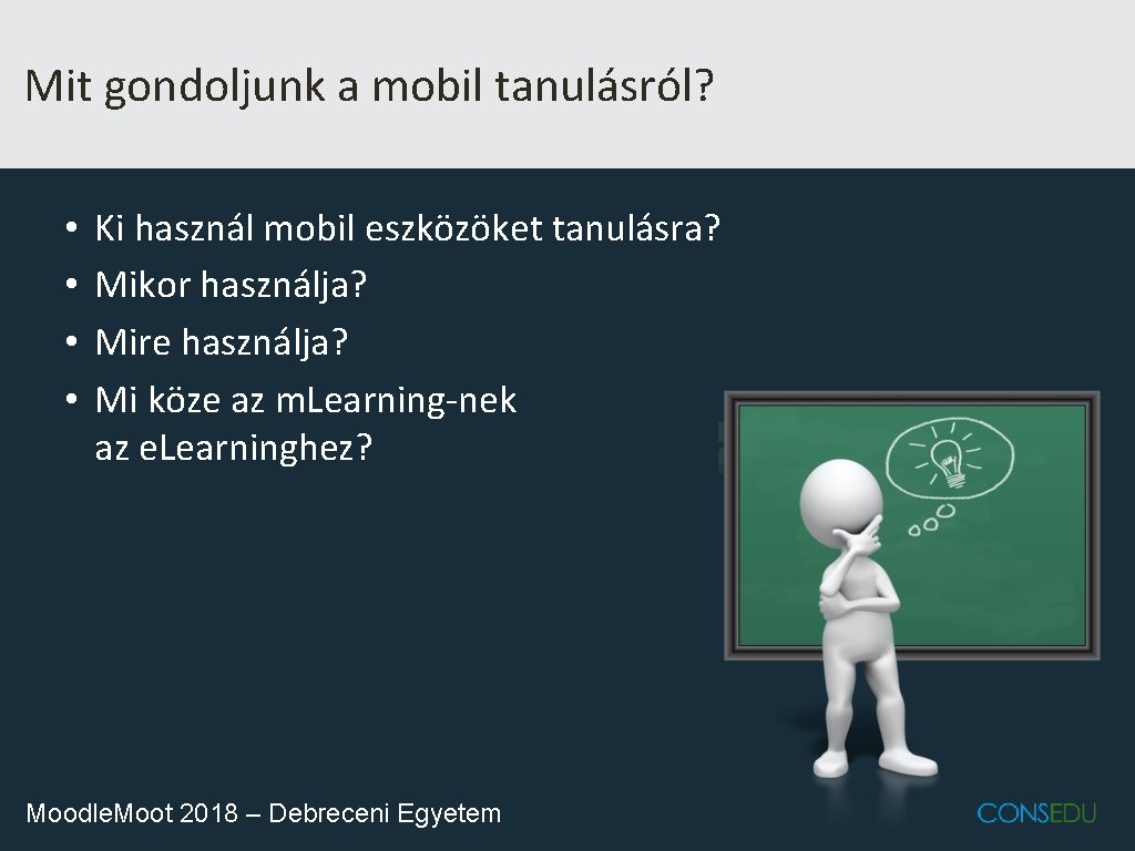 Mit gondoljunk a mobil tanulásról? • • Ki használ mobil eszközöket tanulásra? Mikor használja?