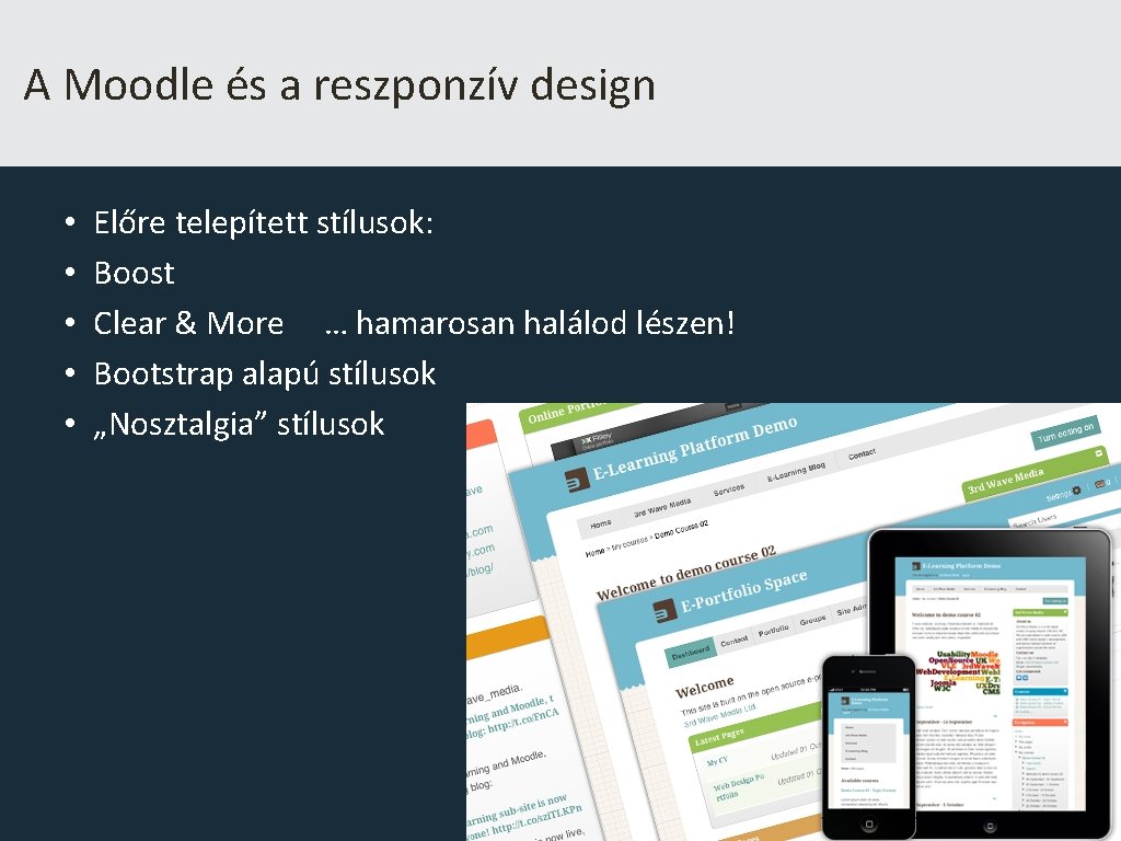 A Moodle és a reszponzív design • • • Előre telepített stílusok: Boost Clear