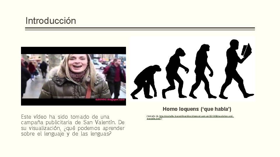 Introducción Homo loquens (‘que habla’) Este vídeo ha sido tomado de una campaña publicitaria